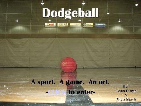 A sport. A game. An art. -CLICK to enter- By: Chris Farrar & Alicia Marsh.