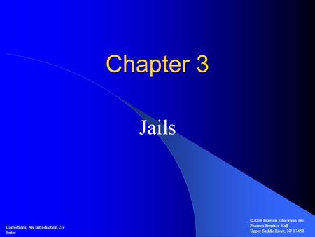 Chapter 3 Jails ©2008 Pearson Education, Inc. Pearson Prentice Hall Upper Saddle River, NJ 07458 Corrections: An Introduction, 2/e Seiter.