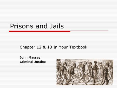 Prisons and Jails Chapter 12 & 13 In Your Textbook John Massey Criminal Justice.