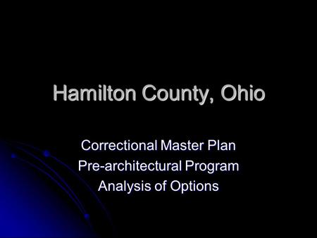 Hamilton County, Ohio Correctional Master Plan Pre-architectural Program Analysis of Options.