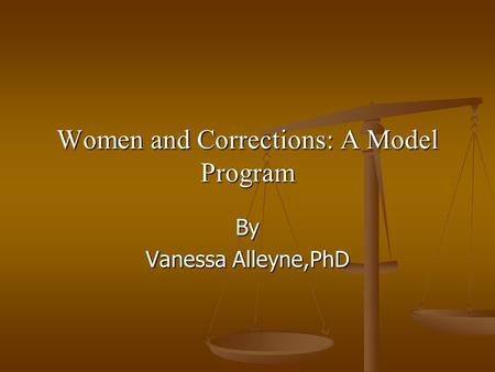 Women and Corrections: A Model Program By Vanessa Alleyne,PhD.