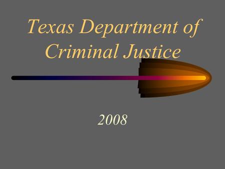 Texas Department of Criminal Justice 2008. Overview Review of Existing Processes –Intake and Admissions Evaluation –Analysis of Intake Forms Collaboration.