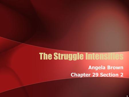 1 The Struggle Intensifies Angela Brown Chapter 29 Section 2.