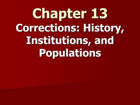 Chapter 13 Corrections: History, Institutions, and Populations