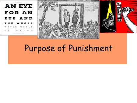 Purpose of Punishment. Learning Outcomes You will be able to explain the five purposes punishment You will be able to explain which of the five punishments.