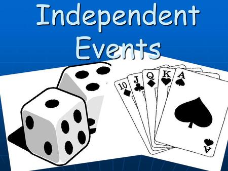 Independent Events. These situations are dealing with Compound events involving two or more separate events. These situations are dealing with Compound.