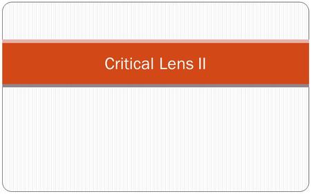 Critical Lens II. INTRODUCTION State the Critical Lens Interpret the Critical Lens (SAY SOMETHING!!!) Indicate whether you agree or disagree Bring up.