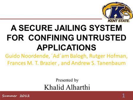 A SECURE JAILING SYSTEM FOR CONFINING UNTRUSTED APPLICATIONS Guido Noordende, ´Ad´am Balogh, Rutger Hofman, Frances M. T. Brazier, and Andrew S. Tanenbaum.