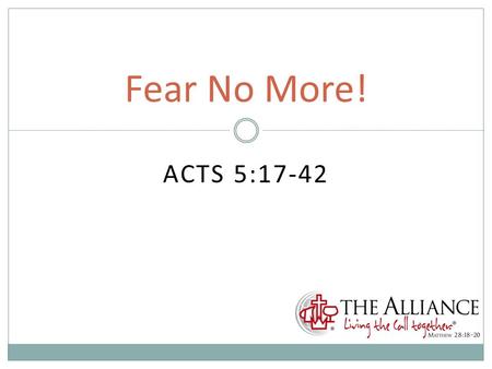 ACTS 5:17-42 Fear No More!. My Impression Generous United.
