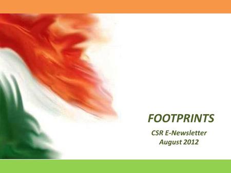 FOOTPRINTS CSR E-Newsletter August 2012. Patriotic fervour on the 66 th Independence Day Celebration at Jindal Steel & Power Ltd., Angul.