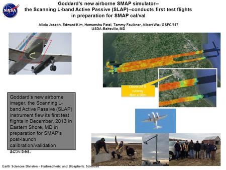Goddard’s new airborne SMAP simulator-- the Scanning L-band Active Passive (SLAP)--conducts first test flights in preparation for SMAP cal/val Alicia Joseph,