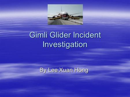 Gimli Glider Incident Investigation By Lee Xuan Hong.