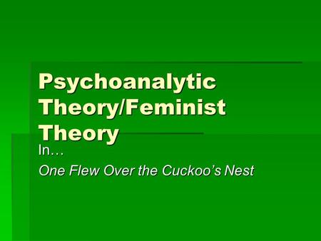 Psychoanalytic Theory/Feminist Theory