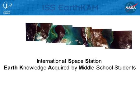 International Space Station Earth Knowledge Acquired by Middle School Students Earth Knowledge Acquired by Middle School Students.