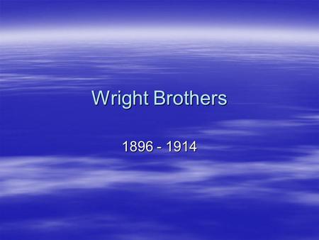 Wright Brothers 1896 - 1914. Modern Aviation Influences  Chinese kite  Primitive aeroplane  Supported in the air by the action of wind upon an inclined.