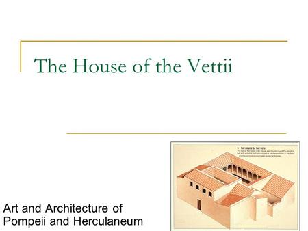 The House of the Vettii Art and Architecture of Pompeii and Herculaneum.