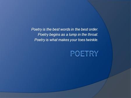 Poetry Poetry is the best words in the best order.