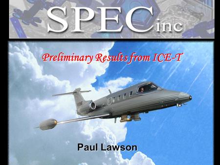 Preliminary Results from ICE-T Paul Lawson. Summary of Learjet ICE-T Missions  Lear flew a total of 12 ICE-T Missions.  10 of the 12 Learjet Missions.