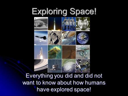 Exploring Space! Everything you did and did not want to know about how humans have explored space!