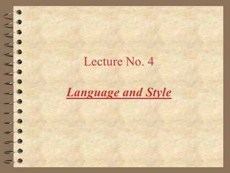 Lecture No. 4 Language and Style. Topics to be covered 4 Write sentences using the active and passive voice 4 Adjust sentence length 4 Eliminate single.