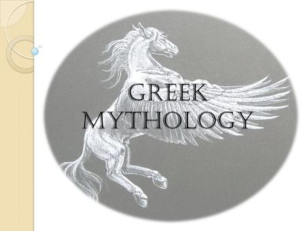 GREEK MYTHOLOGY. Greek Myths are the most fascinating myths of the ancient world. The myths were actually efforts of the people to explain the creation.