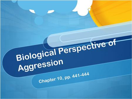 Biological Perspective of Aggression Chapter 10, pp. 441-444.