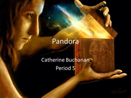Pandora Catherine Buchanan Period 5. Presentation My presentation will be shown through a Stop Motion Animation Video. https://www.youtube.com/watch?v=TwVbZqcA3IU.