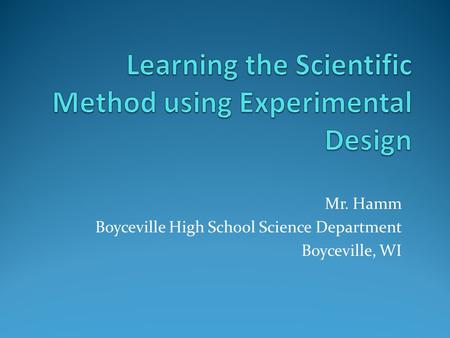 Mr. Hamm Boyceville High School Science Department Boyceville, WI.