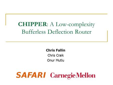 CHIPPER: A Low-complexity Bufferless Deflection Router Chris Fallin Chris Craik Onur Mutlu.