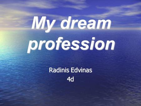 My dream profession Radinis Edvinas 4d. My dream profession is to be a plane PILOT.