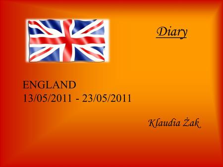 Diary Klaudia Żak ENGLAND 13/05/2011 - 23/05/2011.
