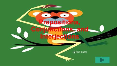 Prepositions, Conjunctions, and Interjections