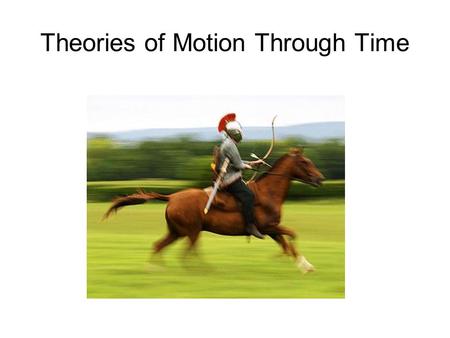 Theories of Motion Through Time. Greek Thought.