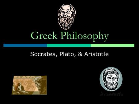 Socrates, Plato, & Aristotle