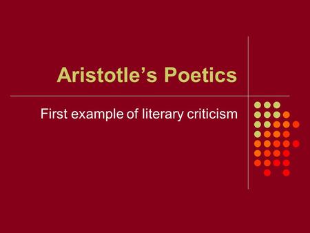 Aristotle’s Poetics First example of literary criticism.