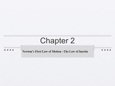 Newton’s First Law of Motion –The Law of Inertia
