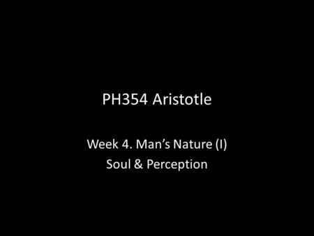 Week 4. Man’s Nature (I) Soul & Perception