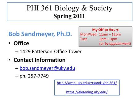 Bob Sandmeyer, Ph.D. Office – 1429 Patterson Office Tower Contact Information –  – ph. 257-7749 My Office Hours.