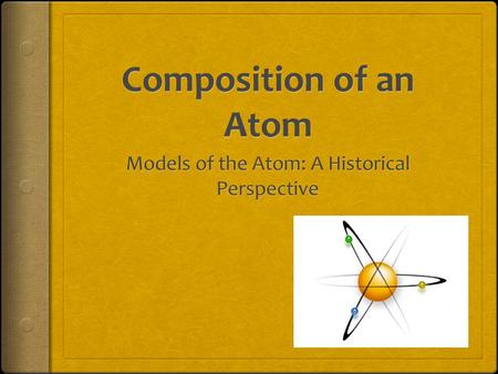 Models of the Atom: A Historical Perspective