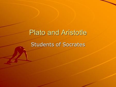 Plato and Aristotle Students of Socrates. Plato It was claimed that Plato's real name was Aristocles, and that 'Plato' was a nickname (roughly 'the.
