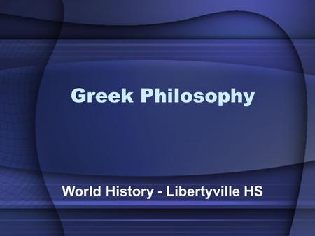 Greek Philosophy World History - Libertyville HS.