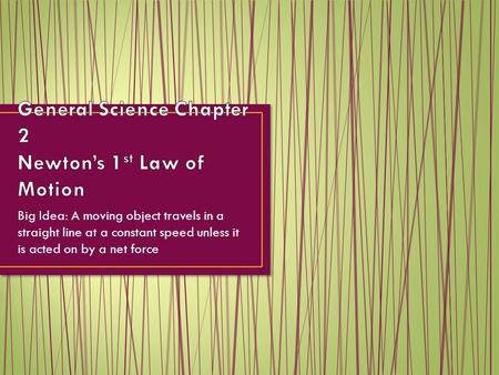 General Science Chapter 2 Newton’s 1st Law of Motion