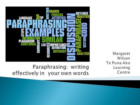 Paraphrasing: writing effectively in your own words.