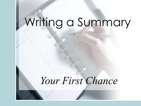 Writing a Summary Your First Chance.