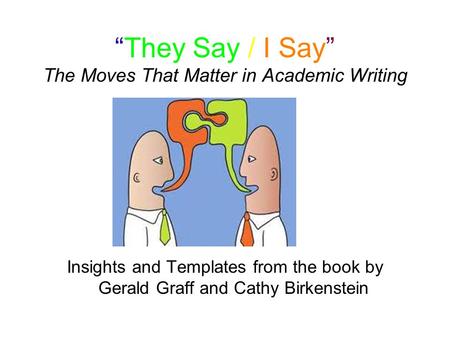 “They Say / I Say” The Moves That Matter in Academic Writing