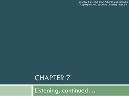 CHAPTER 7 Listening, continued… Interplay, Eleventh Edition, Adler/Rosenfeld/Proctor Copyright © 2010 by Oxford University Press, Inc.