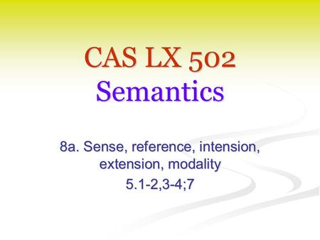 8a. Sense, reference, intension, extension, modality 5.1-2,3-4;7