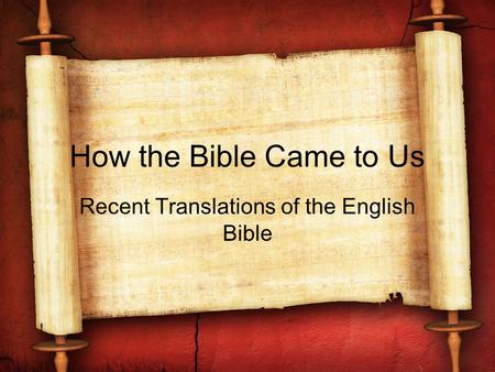 How the Bible Came to Us Recent Translations of the English Bible.