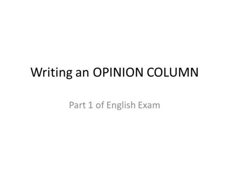 Writing an OPINION COLUMN Part 1 of English Exam.