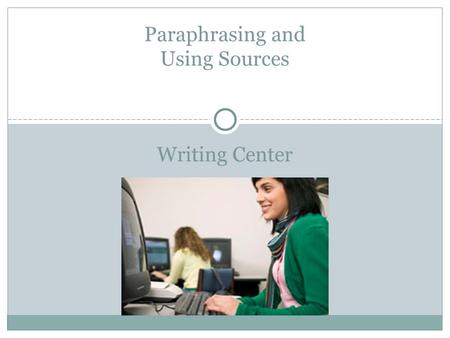 Writing Center Paraphrasing and Using Sources. Statement on Plagiarism Plagiarism (the intentional or unintentional theft of intellectual ideas), occurs.